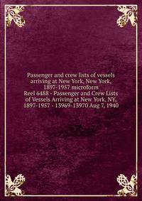 Passenger and crew lists of vessels arriving at New York, New York, 1897-1957 microform. Reel 6488 - Passenger and Crew Lists of Vessels Arriving at New York, NY, 1897-1957 - 13969-13970 Aug 7, 1940