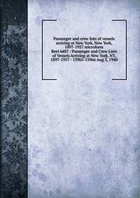 Passenger and crew lists of vessels arriving at New York, New York, 1897-1957 microform. Reel 6487 - Passenger and Crew Lists of Vessels Arriving at New York, NY, 1897-1957 - 13965-13966 Aug 3, 1940
