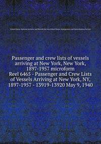 Passenger and crew lists of vessels arriving at New York, New York, 1897-1957 microform. Reel 6465 - Passenger and Crew Lists of Vessels Arriving at New York, NY, 1897-1957 - 13919-13920 May 9, 1940