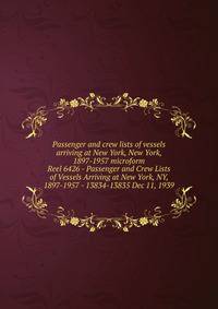 Passenger and crew lists of vessels arriving at New York, New York, 1897-1957 microform. Reel 6426 - Passenger and Crew Lists of Vessels Arriving at New York, NY, 1897-1957 - 13834-13835 Dec 11, 1939
