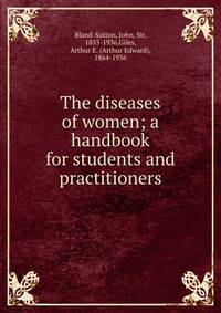 The diseases of women; a handbook for students and practitioners
