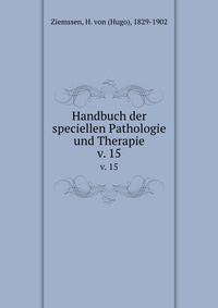 Handbuch der speciellen Pathologie und Therapie. v. 15