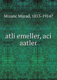 atli emeller, aci aatler