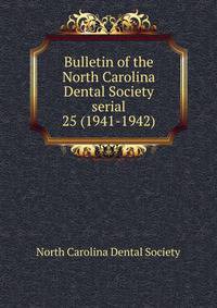 Bulletin of the North Carolina Dental Society serial. 25 (1941-1942)