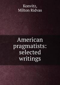 American pragmatists: selected writings