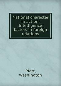 National character in action: intelligence factors in foreign relations