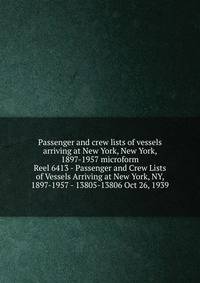 Passenger and crew lists of vessels arriving at New York, New York, 1897-1957 microform. Reel 6413 - Passenger and Crew Lists of Vessels Arriving at New York, NY, 1897-1957 - 13805-13806 Oct 26, 1939