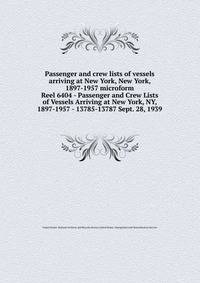 Passenger and crew lists of vessels arriving at New York, New York, 1897-1957 microform. Reel 6404 - Passenger and Crew Lists of Vessels Arriving at New York, NY, 1897-1957 - 13785-13787 Sept. 28, 1939