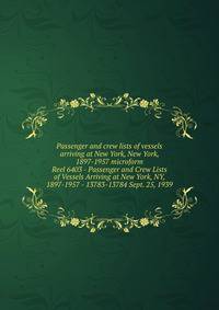 Passenger and crew lists of vessels arriving at New York, New York, 1897-1957 microform. Reel 6403 - Passenger and Crew Lists of Vessels Arriving at New York, NY, 1897-1957 - 13783-13784 Sept. 25, 1939