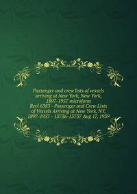Passenger and crew lists of vessels arriving at New York, New York, 1897-1957 microform. Reel 6383 - Passenger and Crew Lists of Vessels Arriving at New York, NY, 1897-1957 - 13736-13737 Aug 17, 1939
