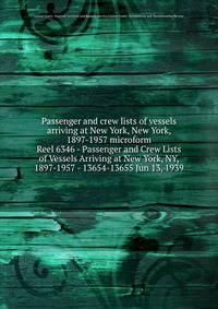 Passenger and crew lists of vessels arriving at New York, New York, 1897-1957 microform. Reel 6346 - Passenger and Crew Lists of Vessels Arriving at New York, NY, 1897-1957 - 13654-13655 Jun 13, 1939