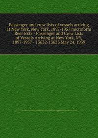 Passenger and crew lists of vessels arriving at New York, New York, 1897-1957 microform. Reel 6335 - Passenger and Crew Lists of Vessels Arriving at New York, NY, 1897-1957 - 13632-13633 May 24, 1939