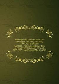 Passenger and crew lists of vessels arriving at New York, New York, 1897-1957 microform. Reel 6330 - Passenger and Crew Lists of Vessels Arriving at New York, NY, 1897-1957 - 13622-13623 May 15, 1939