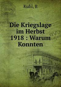 Die Kriegslage im Herbst 1918 : Warum Konnten