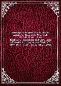 Passenger and crew lists of vessels arriving at New York, New York, 1897-1957 microform. Reel 6276 - Passenger and Crew Lists of Vessels Arriving at New York, NY, 1897-1957 - 13511-13512 Jan 25, 1939