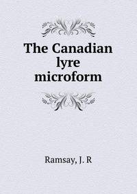 The Canadian lyre microform