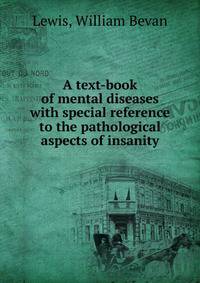 A text-book of mental diseases with special reference to the pathological aspects of insanity