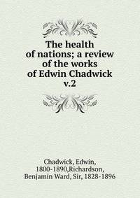 The health of nations; a review of the works of Edwin Chadwick. v.2