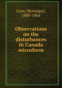 Observations on the disturbances in Canada microform