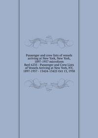 Passenger and crew lists of vessels arriving at New York, New York, 1897-1957 microform. Reel 6235 - Passenger and Crew Lists of Vessels Arriving at New York, NY, 1897-1957 - 13424-13425 Oct 13, 1938