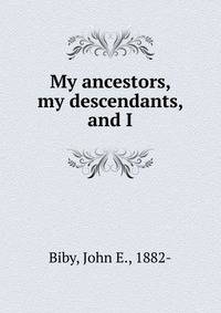 My ancestors, my descendants, and I