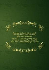 Passenger and crew lists of vessels arriving at New York, New York, 1897-1957 microform. Reel 6227 - Passenger and Crew Lists of Vessels Arriving at New York, NY, 1897-1957 - 13408-13409 Sept. 30, 1938