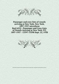 Passenger and crew lists of vessels arriving at New York, New York, 1897-1957 microform. Reel 6222 - Passenger and Crew Lists of Vessels Arriving at New York, NY, 1897-1957 - 13397-13398 Sept. 22, 1938