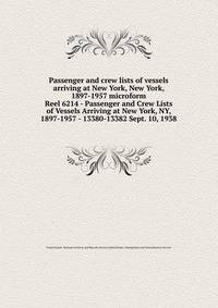 Passenger and crew lists of vessels arriving at New York, New York, 1897-1957 microform. Reel 6214 - Passenger and Crew Lists of Vessels Arriving at New York, NY, 1897-1957 - 13380-13382 Sept. 10, 1938