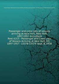 Passenger and crew lists of vessels arriving at New York, New York, 1897-1957 microform. Reel 6213 - Passenger and Crew Lists of Vessels Arriving at New York, NY, 1897-1957 - 13378-13379 Sept. 8, 1938