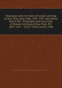 Passenger and crew lists of vessels arriving at New York, New York, 1897-1957 microform. Reel 6189 - Passenger and Crew Lists of Vessels Arriving at New York, NY, 1897-1957 - 13322-13323 Jul 29, 1938