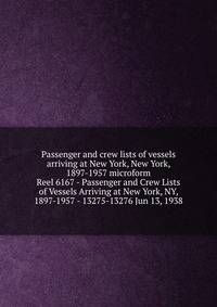 Passenger and crew lists of vessels arriving at New York, New York, 1897-1957 microform. Reel 6167 - Passenger and Crew Lists of Vessels Arriving at New York, NY, 1897-1957 - 13275-13276 Jun 13, 1938