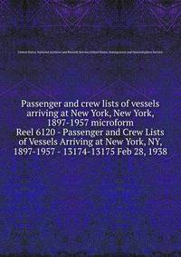 Passenger and crew lists of vessels arriving at New York, New York, 1897-1957 microform. Reel 6120 - Passenger and Crew Lists of Vessels Arriving at New York, NY, 1897-1957 - 13174-13175 Feb 28, 1938
