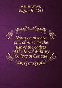 Notes on algebra microform : for the use of the cadets of the Royal Military College of Canada