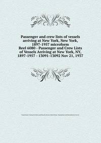 Passenger and crew lists of vessels arriving at New York, New York, 1897-1957 microform. Reel 6080 - Passenger and Crew Lists of Vessels Arriving at New York, NY, 1897-1957 - 13091-13092 Nov 21, 1937