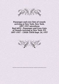 Passenger and crew lists of vessels arriving at New York, New York, 1897-1957 microform. Reel 6052 - Passenger and Crew Lists of Vessels Arriving at New York, NY, 1897-1957 - 13028-13030 Sept. 26, 1937