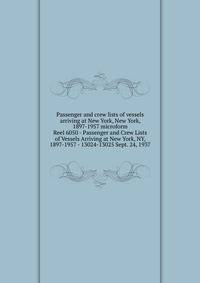 Passenger and crew lists of vessels arriving at New York, New York, 1897-1957 microform. Reel 6050 - Passenger and Crew Lists of Vessels Arriving at New York, NY, 1897-1957 - 13024-13025 Sept. 24, 1937