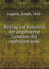 Beitrag zur Kenntnis der angeborene Luxation des capitulum radii