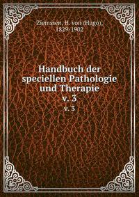 Handbuch der speciellen Pathologie und Therapie. v. 3