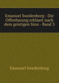 Emanuel Swedenborg - Die Offenbarung erklaert nach dem geistigen Sinn - Band 3