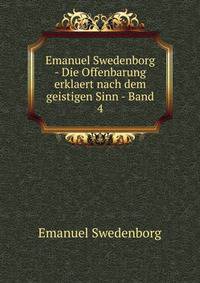 Emanuel Swedenborg - Die Offenbarung erklaert nach dem geistigen Sinn - Band 4