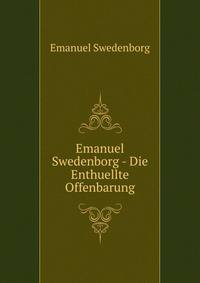 Emanuel Swedenborg - Die Enthuellte Offenbarung