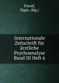 Internationale Zeitschrift fur arztliche Psychoanalyse Band III Heft 6