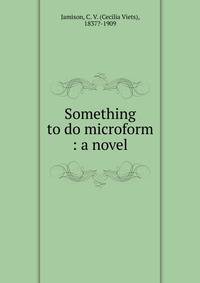 Something to do microform : a novel