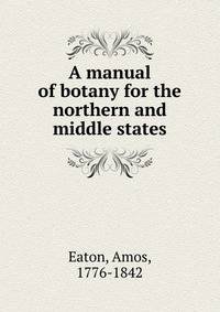 A manual of botany for the northern and middle states