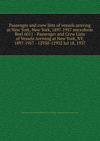 Passenger and crew lists of vessels arriving at New York, New York, 1897-1957 microform. Reel 6011 - Passenger and Crew Lists of Vessels Arriving at New York, NY, 1897-1957 - 12930-12932 Jul 18, 1937