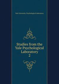 Studies from the Yale Psychological Laboratory. 2