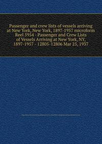 Passenger and crew lists of vessels arriving at New York, New York, 1897-1957 microform. Reel 5954 - Passenger and Crew Lists of Vessels Arriving at New York, NY, 1897-1957 - 12805-12806 Mar 25, 1937