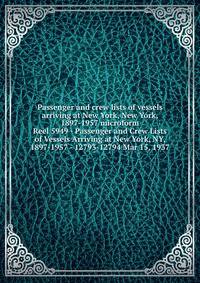 Passenger and crew lists of vessels arriving at New York, New York, 1897-1957 microform. Reel 5949 - Passenger and Crew Lists of Vessels Arriving at New York, NY, 1897-1957 - 12793-12794 Mar 15, 1937