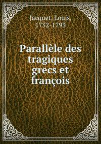 Parallele des tragiques grecs et francois