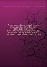 Passenger and crew lists of vessels arriving at New York, New York, 1897-1957 microform. Reel 5875 - Passenger and Crew Lists of Vessels Arriving at New York, NY, 1897-1957 - 12640-12642 Sept. 26, 1936